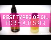 Best Types of Oil for Your Skin Best Types of Oil for Your Skin